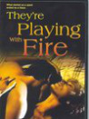 They're Playing with Fire