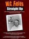 W.C. Fields: Straight Up