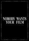 Nobody Wants Your Film